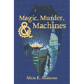 Magic, Murder, and Machines: Reimagining Fairy Tales