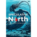Speculative North Magazine Issue 2: Science Fiction, Fantasy, and Horror