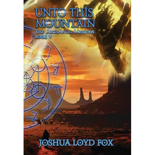 Unto This Mountain: Book V of The ArchAngel Missions