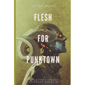 Flesh for Punktown: A Trio of Dark Science Fiction Stories