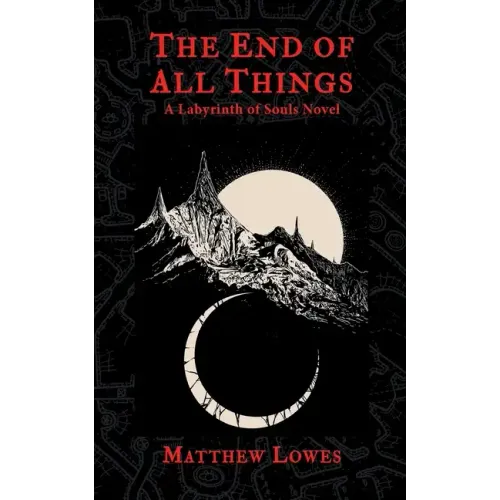 The End of All Things: A Labyrinth of Souls Novel