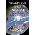 GUARDIANS of the UNIVERSES: Earth's Human Behavior Confronted