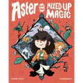 Aster and the Mixed-Up Magic: (A Graphic Novel)