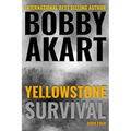 Yellowstone: Survival: A Post-Apocalyptic Survival Thriller