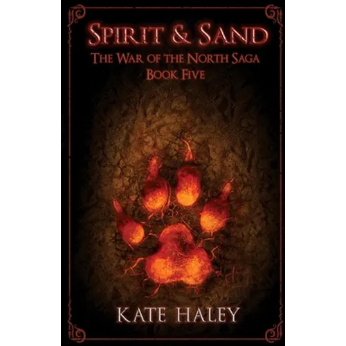 Spirit & Sand: The War of the North Saga Book Five