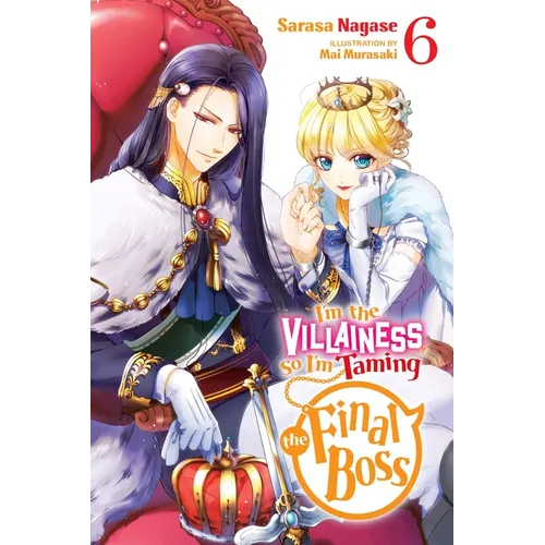 I'm the Villainess, So I'm Taming the Final Boss, Vol. 6 (Light Novel): Volume 6