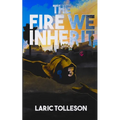 The Fire We Inherit