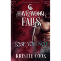 Lose You Not: A Havenwood Falls Novel