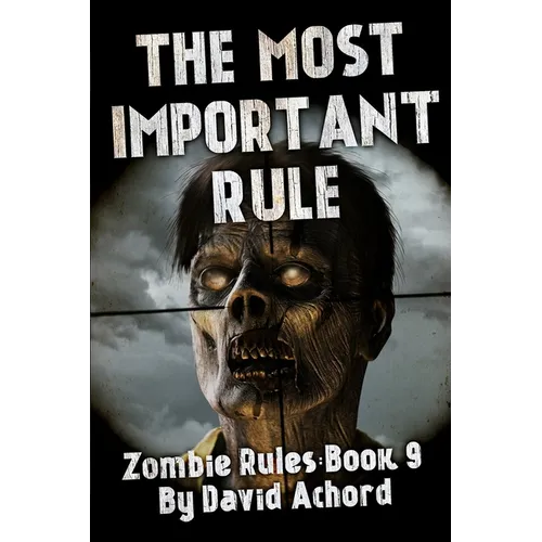 The Most Important Rule: Zombie Rules Book 9