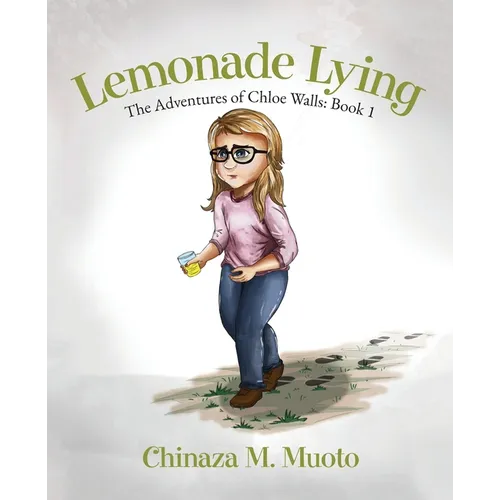 Lemonade Lying: The Adventures of Chloe Walls - Book 1