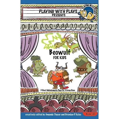 Beowulf for Kids: 3 Short Melodramatic Plays for 3 Group Sizes