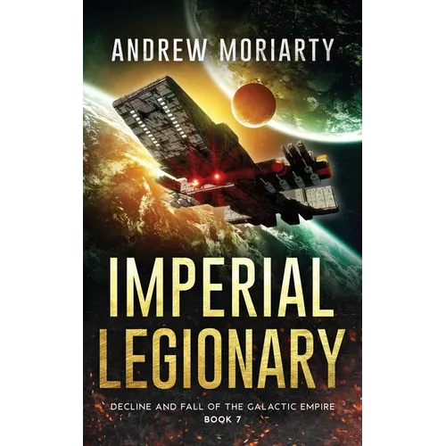 Imperial Legionary: Decline and Fall of the Galactic Empire Book 7