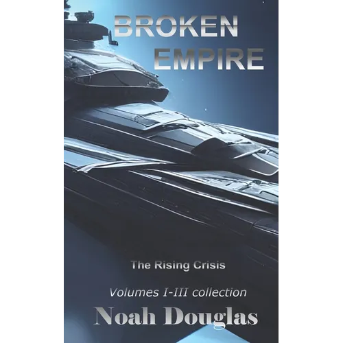 Broken Empire: The Rising Crisis: First Trilogy Collection