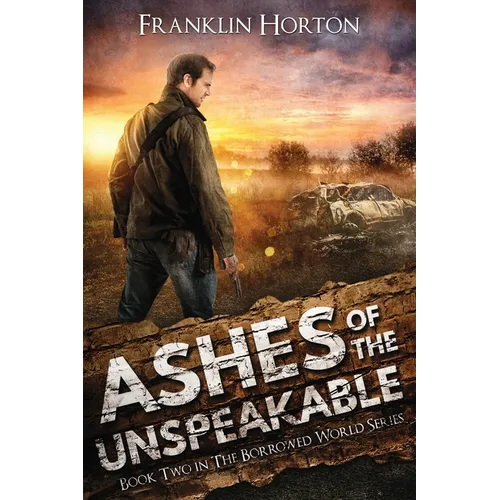Ashes Of The Unspeakable: Book Two in The Borrowed World Series