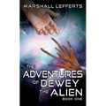 The Adventures of Dewey the Alien: Book One