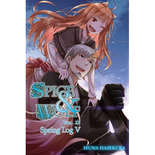 Spice and Wolf, Vol. 22 (Light Novel): Spring Log V