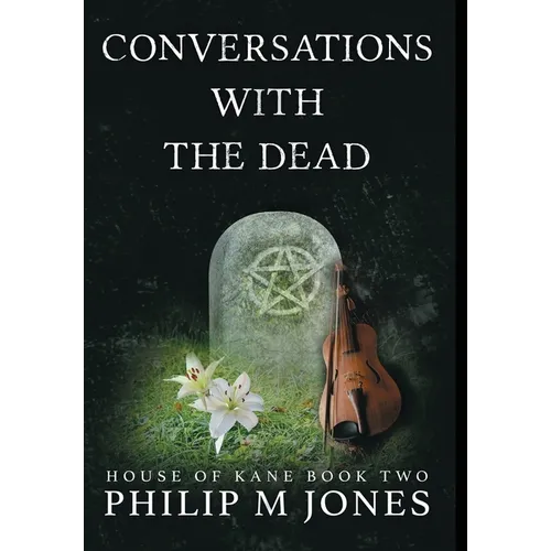 Conversations With The Dead: House of Kane Book Two