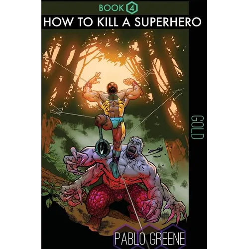 How to Kill a Superhero: Gold