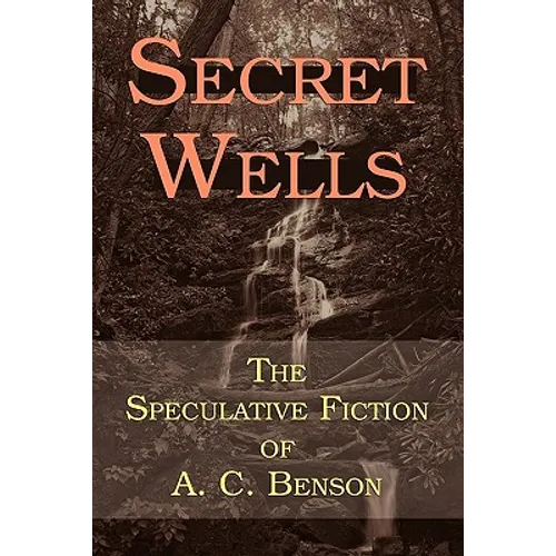Secret Wells: The Speculative Fiction of A. C. Benson