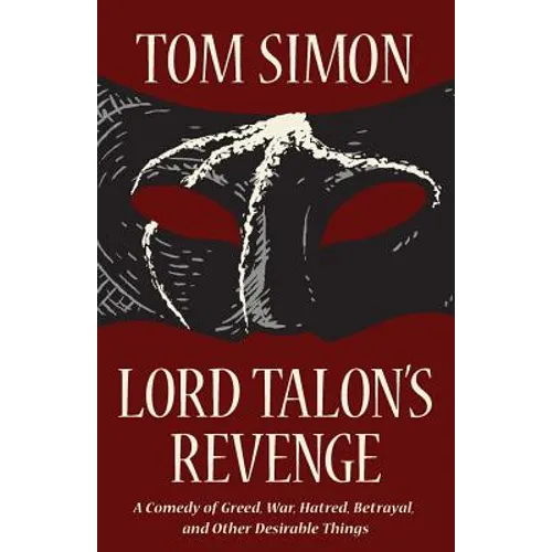 Lord Talon's Revenge: A comedy of greed, war, hatred, betrayal, and other desirable things