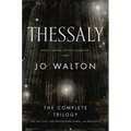 Thessaly: The Complete Trilogy (the Just City, the Philosopher Kings, Necessity)
