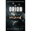 ORION Ruined: A Dark Mafia Romance