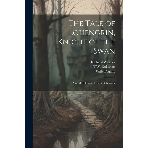 The Tale of Lohengrin, Knight of the Swan: After the Drama of Richard Wagner