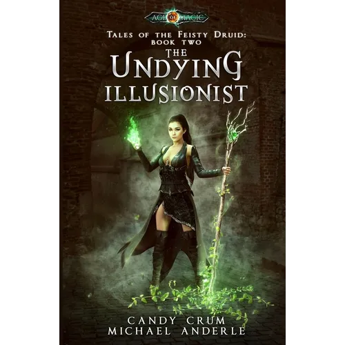 The Undying Illusionist: Tales of the Feisty Druid Book 2