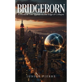BRIDGEBORN, A Novel of Two Worlds on the Edge of Collapse