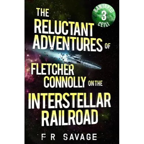 The Reluctant Adventures of Fletcher Connolly on the Interstellar Railroad Vol. 3: Banjaxed Ceili