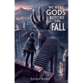 We Were Gods Before the Fall