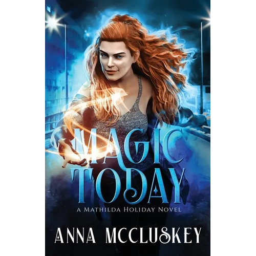 Magic Today: A Fast-Paced Action-Packed Urban Fantasy Novel