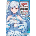 Reborn to Master the Blade: From Hero-King to Extraordinary Squire, Vol. 6 (Light Novel)