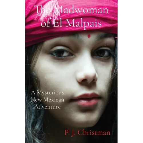 The Madwoman of El Malpais: A Mysterious New Mexican Adventure