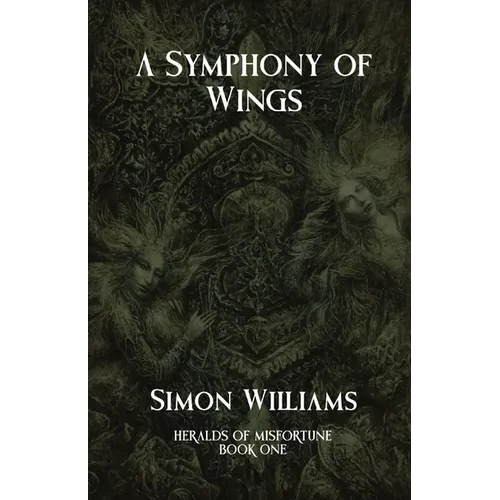 A Symphony of Wings: Heralds of Misfortune: Book I