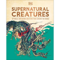 Supernatural Creatures: Mythical and Sacred Creatures from Around the World