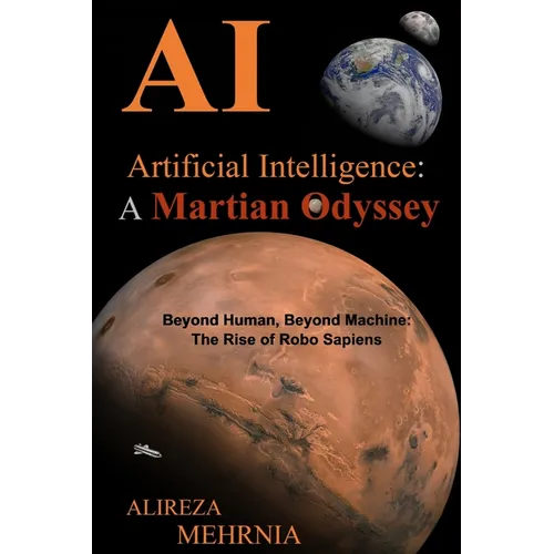 Artificial Intelligence - A Martian Odyssey: Beyond Human, Beyond Machine-The Rise of Robo Sapiens
