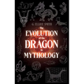 The Evolution of the Dragon in Mythology