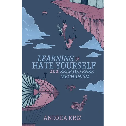 Learning to Hate Yourself as a Self-Defense Mechanism: And Other Stories
