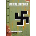 Prelude in Prague: The Alternate World War II, Book One