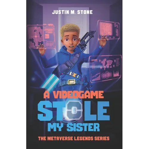 A Videogame Stole My Sister - The Metaverse Legends Series: Books 1-4