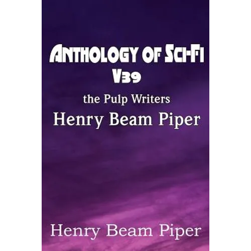 Anthology of Sci-Fi V39, the Pulp Writers - Henry Beam Piper