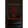 The House on the Borderland: Gothic Horror Novel