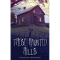These Haunted Hills: A Collection of Short Stories