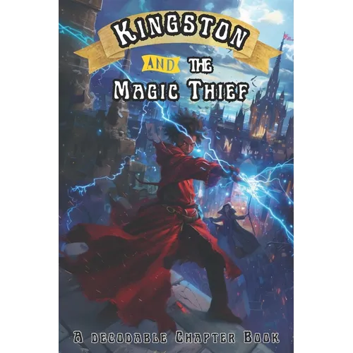 Kingston and the Magic Thief: A Decodable Chapter Book
