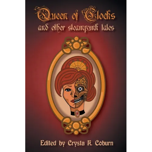 The Queen of Clocks and Other Steampunk Tales