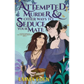 Attempted Murder and Other Ways to Seduce Your Mate