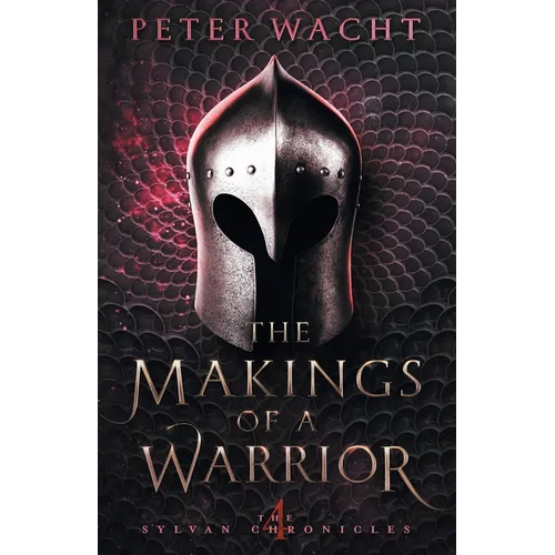 The Makings of a Warrior: The Sylvan Chronicles, Book 4