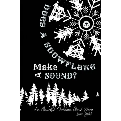 Does A Snowflake Make A Sound?: An Absurd Christmas Ghost Story