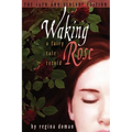 Waking Rose: A Fairy Tale Retold
